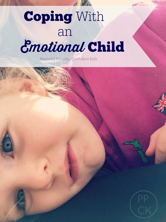 Coping With an Emotional Child ~ Peaceful parents, Confident Kids