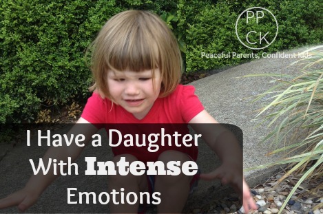I Have a Daughter With Intense Emotions ~ Peaceful Parents, Confident Kids