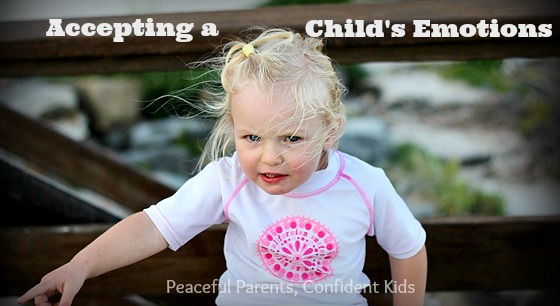 Accepting a Child's Emotions ~ Peaceful Parents, Confident Kids