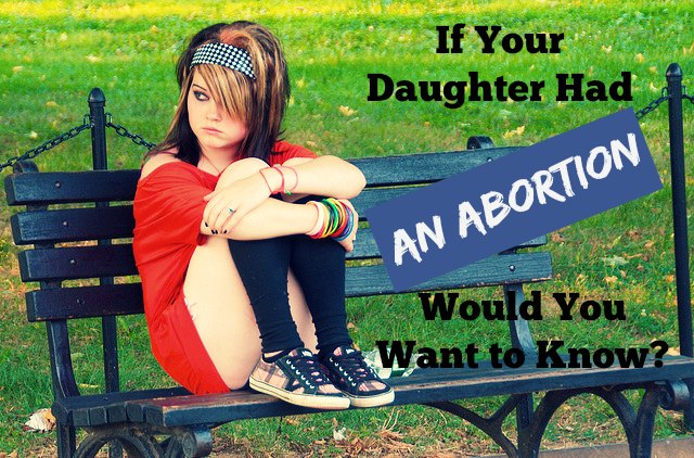 If Your Daughter Had an Abortion Would You Want to Know? ~ Peaceful Parents, Confident Kids