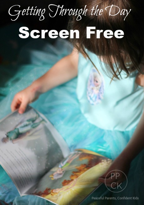 Getting Through the Day Screen Free ~ Peaceful Parents, Confident Kids